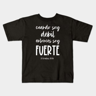 Bíblico Cristiano: Cuando soy débil, entonces soy fuerte (texto blanco, español) Kids T-Shirt